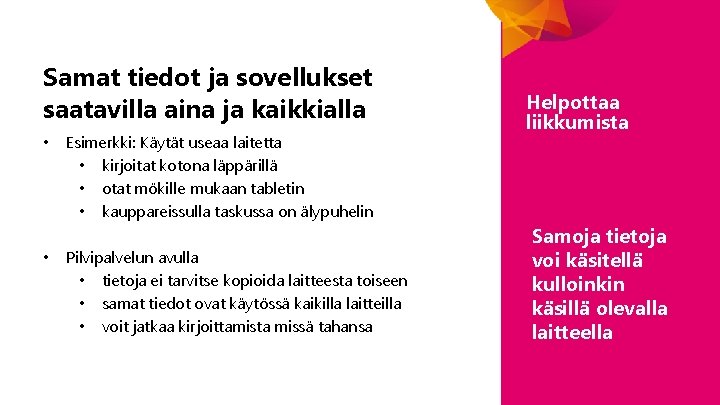 Samat tiedot ja sovellukset saatavilla aina ja kaikkialla • • Esimerkki: Käytät useaa laitetta Samat tiedot ja sovellukset saatavilla aina ja kaikkialla • • Esimerkki: Käytät useaa laitetta
