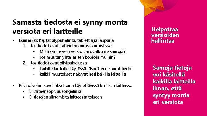 Samasta tiedosta ei synny monta versiota eri laitteille • • Esimerkki: Käytät älypuhelinta, tablettia Samasta tiedosta ei synny monta versiota eri laitteille • • Esimerkki: Käytät älypuhelinta, tablettia