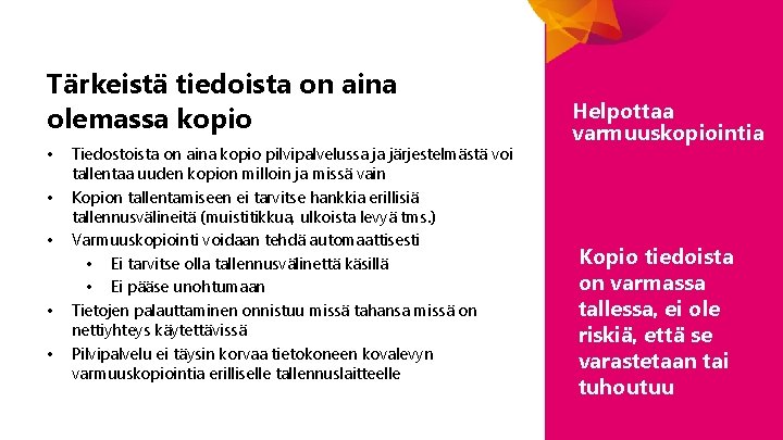 Tärkeistä tiedoista on aina olemassa kopio • • • Tiedostoista on aina kopio pilvipalvelussa Tärkeistä tiedoista on aina olemassa kopio • • • Tiedostoista on aina kopio pilvipalvelussa