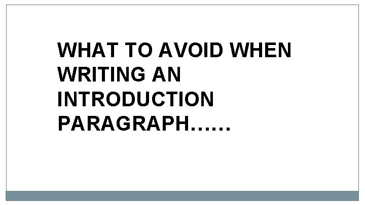 WHAT TO AVOID WHEN WRITING AN INTRODUCTION PARAGRAPH…… 