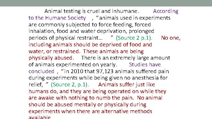 Animal testing is cruel and inhumane. According to the Humane Society , “ animals