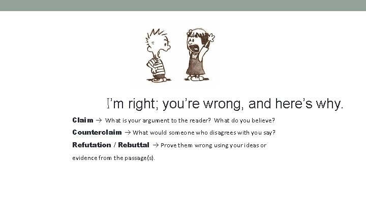 I’m right; you’re wrong, and here’s why. Claim What is your argument to the