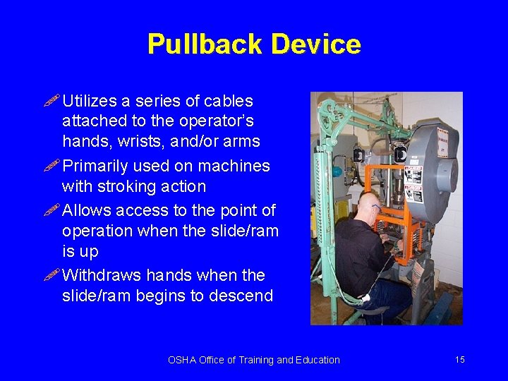 Pullback Device ! Utilizes a series of cables attached to the operator’s hands, wrists,
