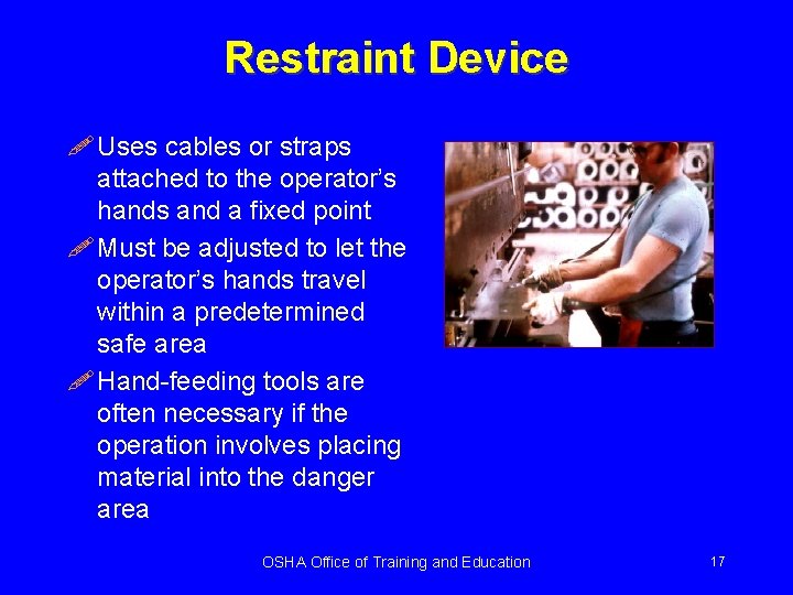 Restraint Device ! Uses cables or straps attached to the operator’s hands and a