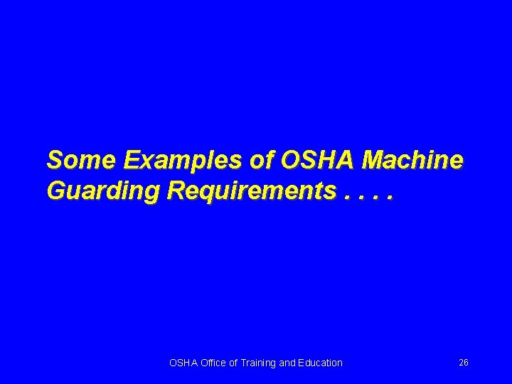 Some Examples of OSHA Machine Guarding Requirements. . OSHA Office of Training and Education