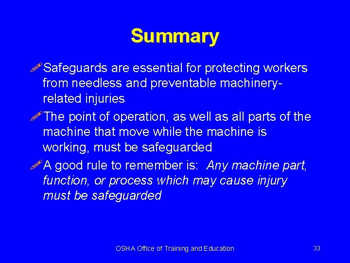 Summary !Safeguards are essential for protecting workers from needless and preventable machineryrelated injuries !The