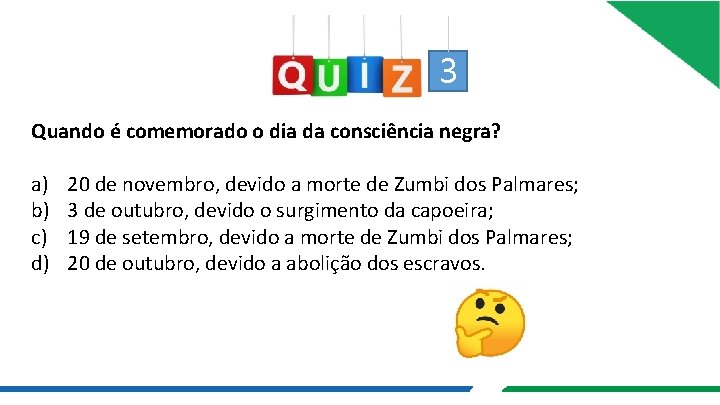 3 Quando é comemorado o dia da consciência negra? a) b) c) d) 20