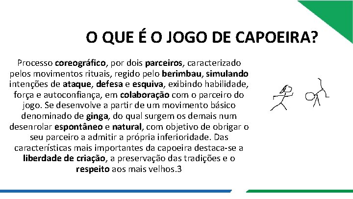 O QUE É O JOGO DE CAPOEIRA? Processo coreográfico, por dois parceiros, caracterizado pelos