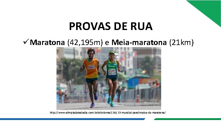 PROVAS DE RUA üMaratona (42, 195 m) e Meia-maratona (21 km) http: //www. olimpiadatododia.