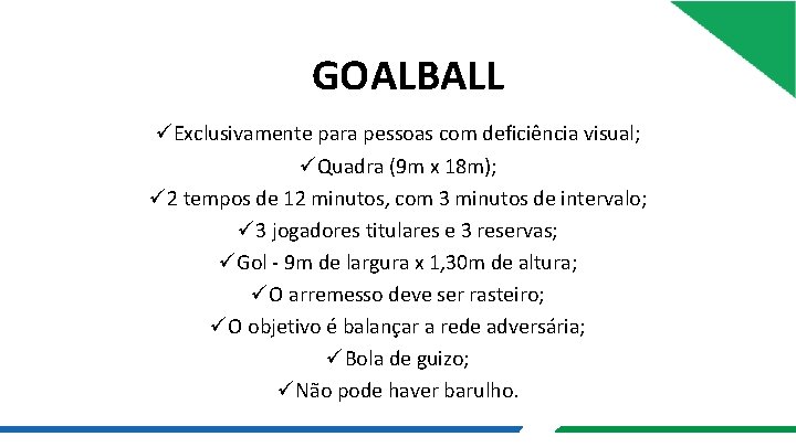 GOALBALL üExclusivamente para pessoas com deficiência visual; üQuadra (9 m x 18 m); ü