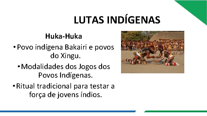 LUTAS INDÍGENAS Huka-Huka • Povo indígena Bakairi e povos do Xingu. • Modalidades dos