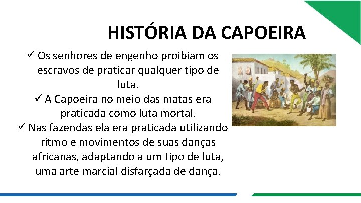 HISTÓRIA DA CAPOEIRA ü Os senhores de engenho proibiam os escravos de praticar qualquer