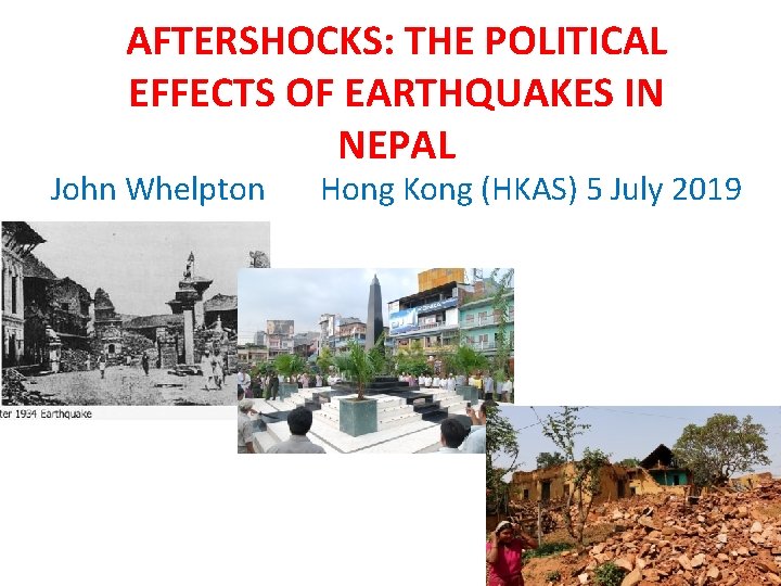 AFTERSHOCKS: THE POLITICAL EFFECTS OF EARTHQUAKES IN NEPAL John Whelpton Hong Kong (HKAS) 5