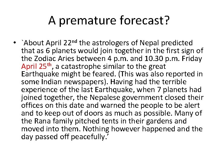 A premature forecast? • `About April 22 nd the astrologers of Nepal predicted that