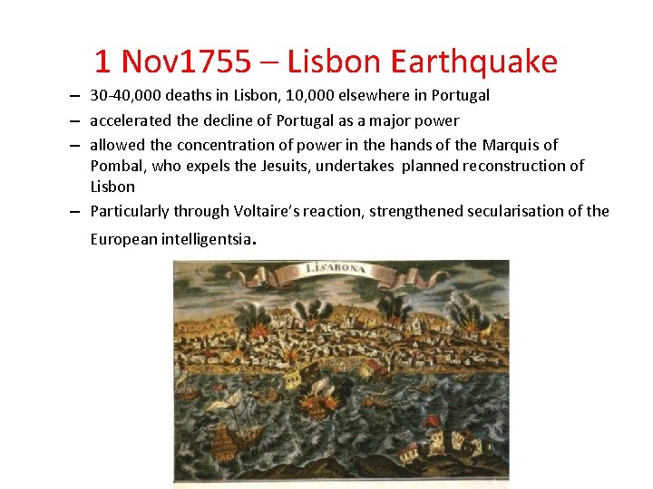 1 Nov 1755 – Lisbon Earthquake – 30 -40, 000 deaths in Lisbon, 10,