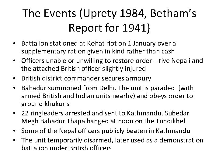 The Events (Uprety 1984, Betham’s Report for 1941) • Battalion stationed at Kohat riot