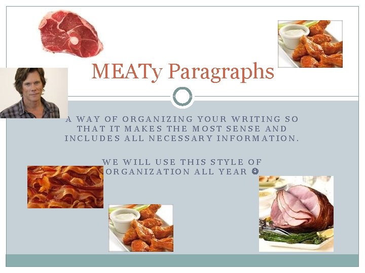 MEATy Paragraphs A WAY OF ORGANIZING YOUR WRITING SO THAT IT MAKES THE MOST