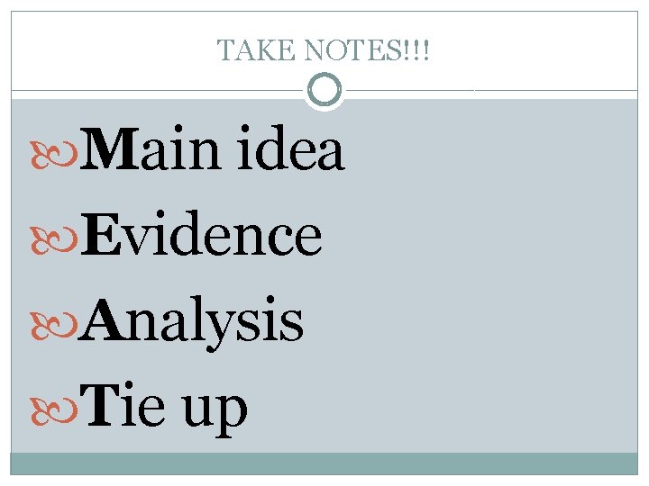 TAKE NOTES!!! Main idea Evidence Analysis Tie up 