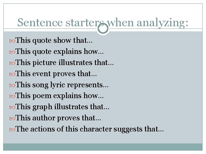 Sentence starters when analyzing: This quote show that… This quote explains how… This picture