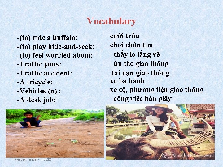 Vocabulary -(to) ride a buffalo: -(to) play hide-and-seek: -(to) feel worried about: -Traffic jams: