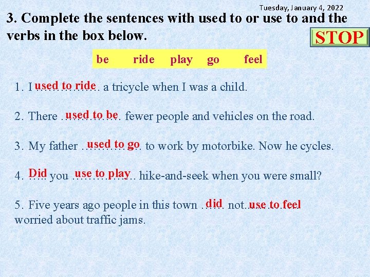 Tuesday, January 4, 2022 3. Complete the sentences with used to or use to