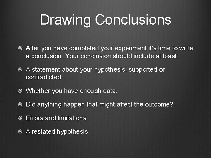 Drawing Conclusions After you have completed your experiment it’s time to write a conclusion.