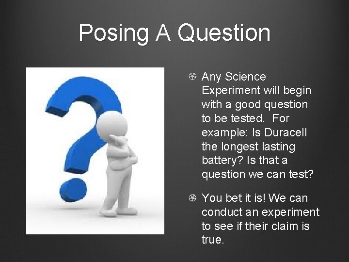 Posing A Question Any Science Experiment will begin with a good question to be
