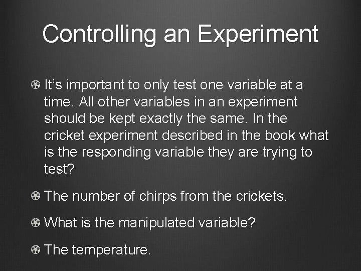 Controlling an Experiment It’s important to only test one variable at a time. All