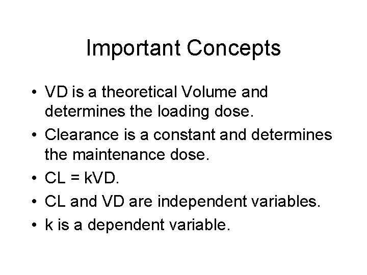 Important Concepts • VD is a theoretical Volume and determines the loading dose. •