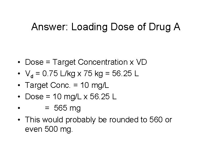 Answer: Loading Dose of Drug A • • • Dose = Target Concentration x