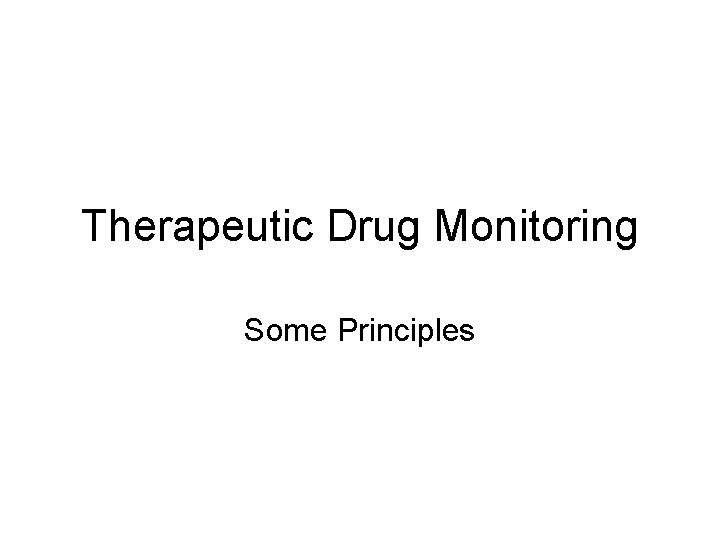 Therapeutic Drug Monitoring Some Principles 