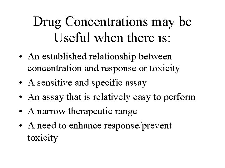Drug Concentrations may be Useful when there is: • An established relationship between concentration