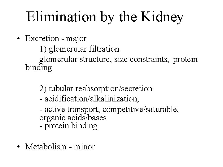 Elimination by the Kidney • Excretion - major 1) glomerular filtration glomerular structure, size