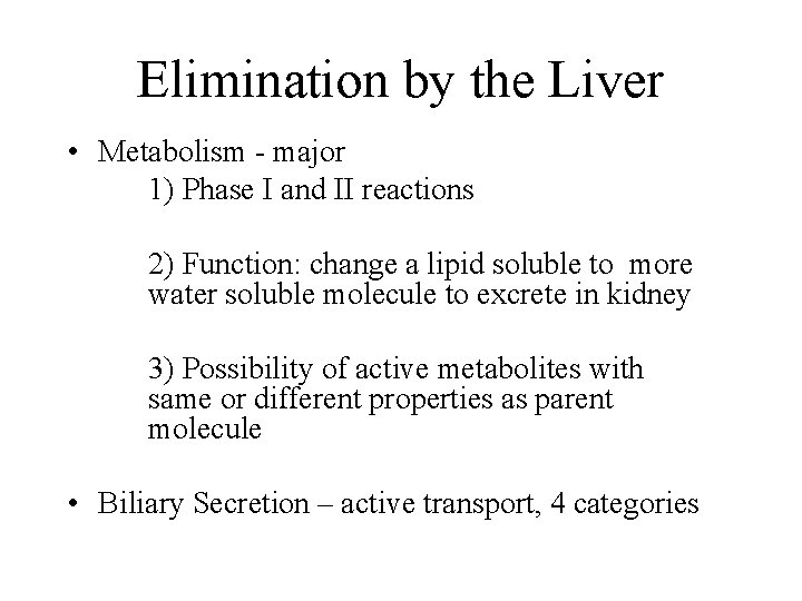 Elimination by the Liver • Metabolism - major 1) Phase I and II reactions