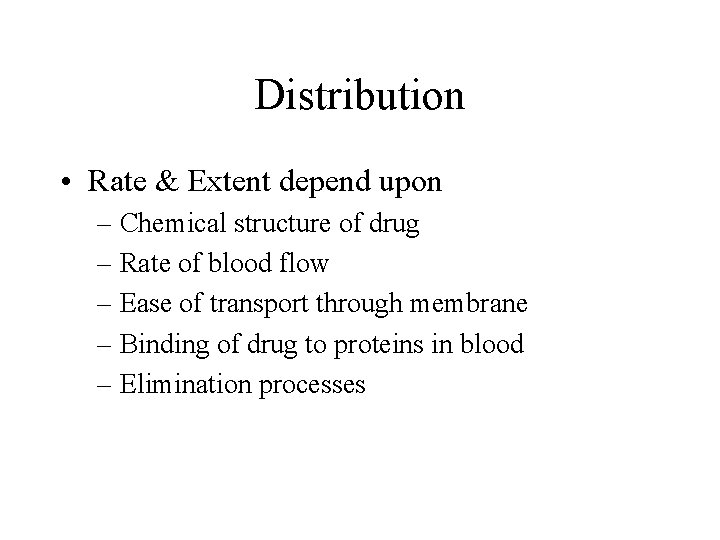 Distribution • Rate & Extent depend upon – Chemical structure of drug – Rate
