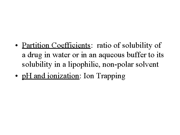 • Partition Coefficients: ratio of solubility of a drug in water or in