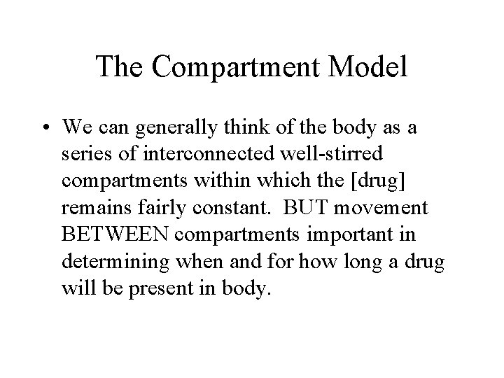 The Compartment Model • We can generally think of the body as a series
