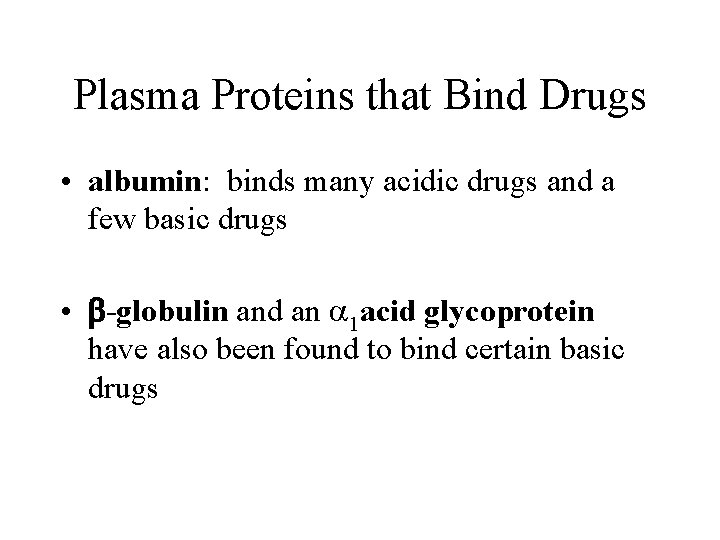 Plasma Proteins that Bind Drugs • albumin: binds many acidic drugs and a few