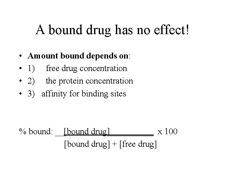 A bound drug has no effect! • • Amount bound depends on: 1) free