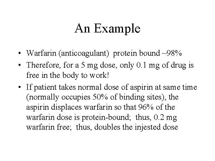 An Example • Warfarin (anticoagulant) protein bound ~98% • Therefore, for a 5 mg