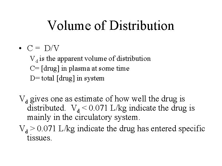 Volume of Distribution • C = D/V Vd is the apparent volume of distribution