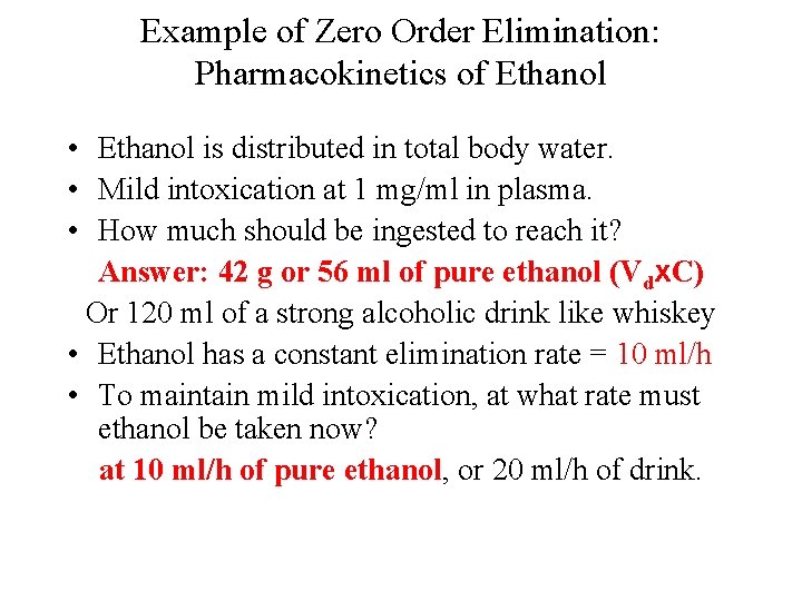 Example of Zero Order Elimination: Pharmacokinetics of Ethanol • Ethanol is distributed in total