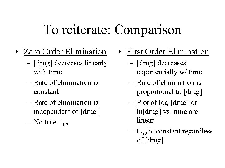 To reiterate: Comparison • Zero Order Elimination – [drug] decreases linearly with time –