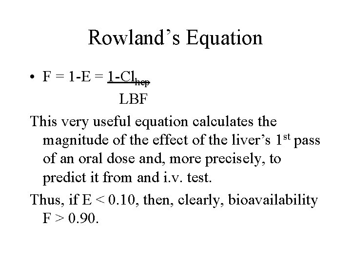 Rowland’s Equation • F = 1 -E = 1 -Clhep LBF This very useful