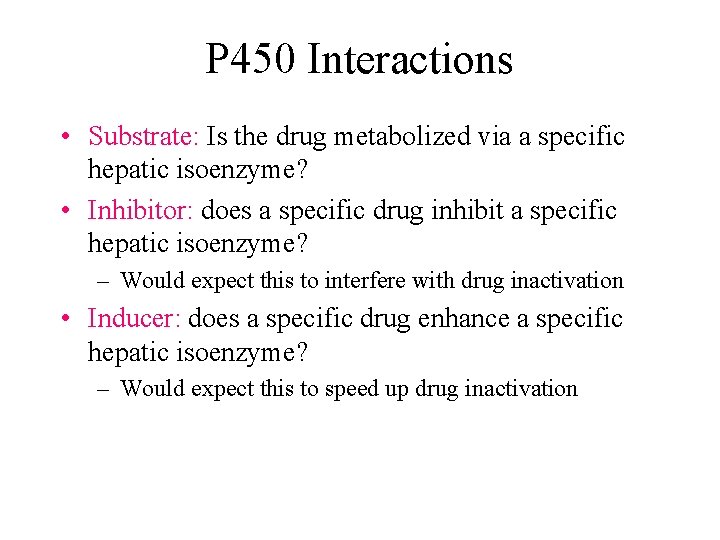 P 450 Interactions • Substrate: Is the drug metabolized via a specific hepatic isoenzyme?