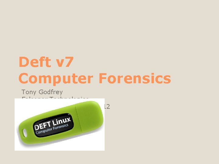 Deft v 7 Computer Forensics Tony Godfrey Falconer Technologies Ohio HTCIA – Salt Fork