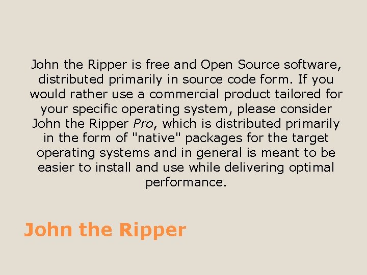 John the Ripper is free and Open Source software, distributed primarily in source code