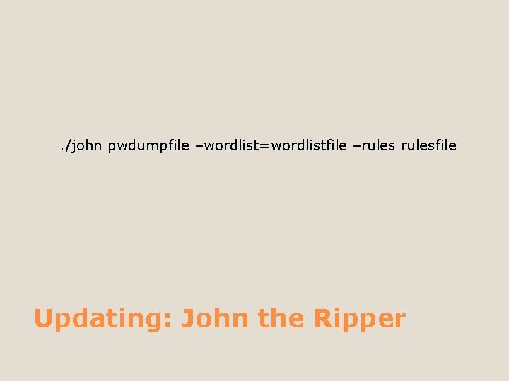 . /john pwdumpfile –wordlist=wordlistfile –rulesfile Updating: John the Ripper 
