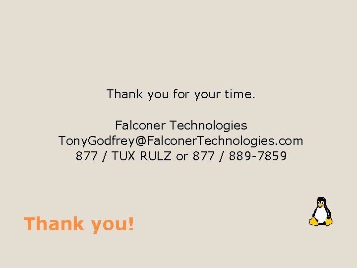 Thank you for your time. Falconer Technologies Tony. Godfrey@Falconer. Technologies. com 877 / TUX