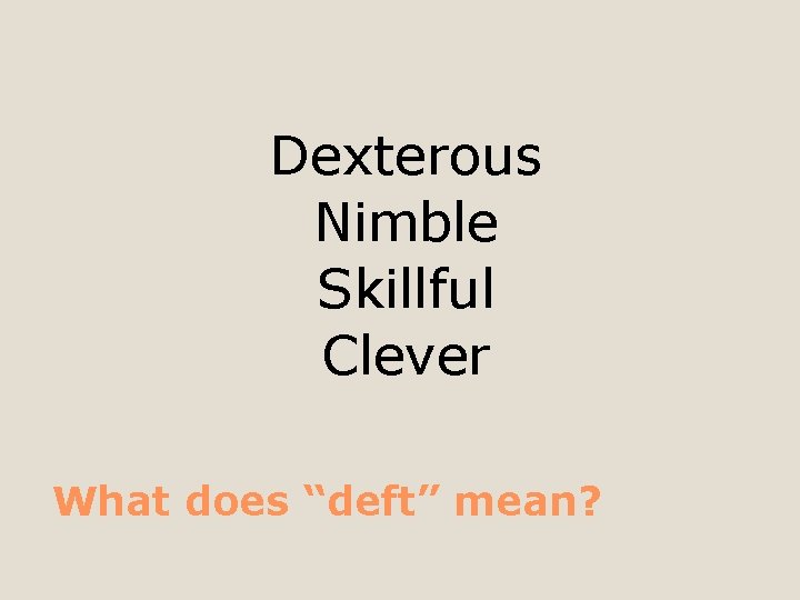 Dexterous Nimble Skillful Clever What does “deft” mean? 